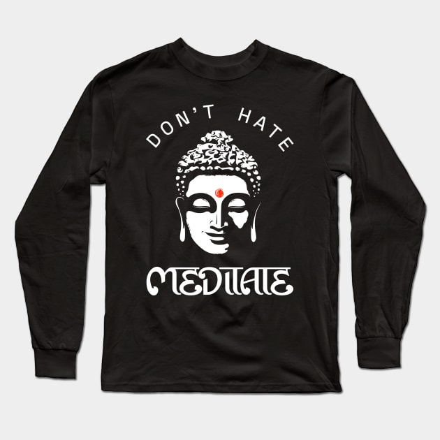 Don't Hate Meditate Long Sleeve T-Shirt by marieltoigo